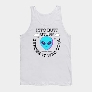 ALIENS INTO BUTT STUFF BEFORE IT WAS COOL Tank Top